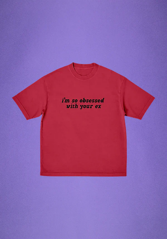 i'm so obsessed with your ex t-shirt